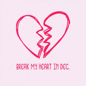 Break My Heart In December