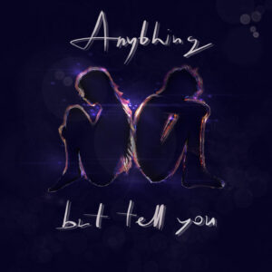 Anything but Tell You