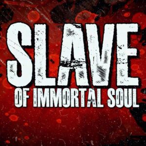 SLAVE OF IMMORTAL SOUL