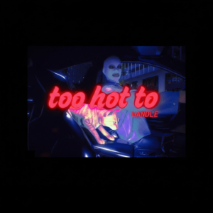 TOO HOT TO HANDLE