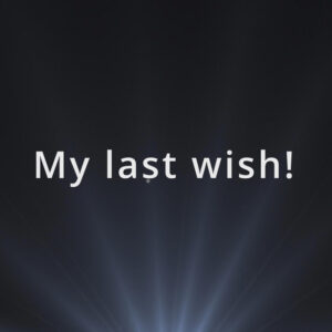 My last wish