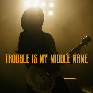 Trouble Is My Middle Name
